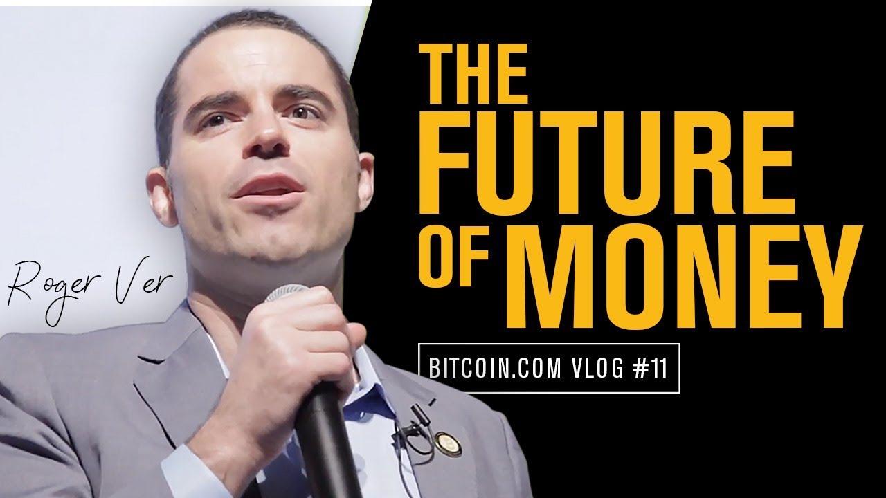 Why Bitcoin Cash Is The Future of Money – Roger Ver Vlog 11